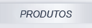 PRODUTOS
